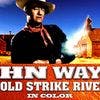 John Wayne's Gold Strike River
