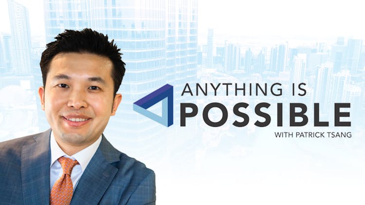 Anything is Possible with Patrick Tsang