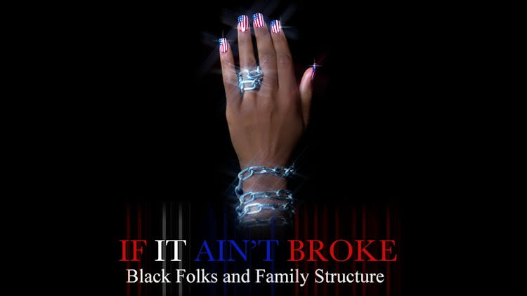 
If it Ain't Broke: Black Folks and Family Structure
