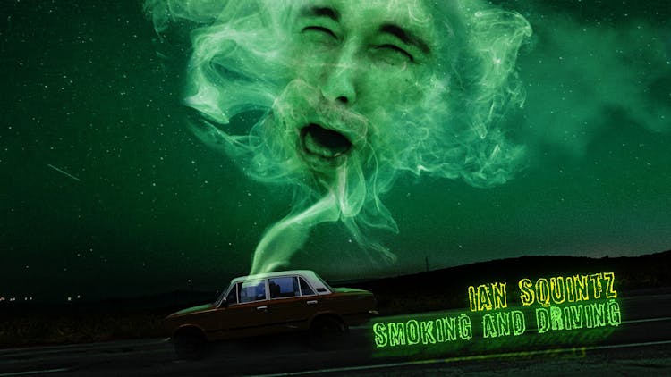 Ian Squintz: Smoking and Driving