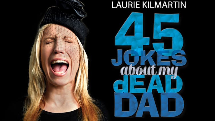 Laurie Kilmartin: 45 Jokes About My Dead Dad
